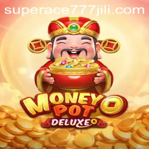 Exploring MoneyPotDELUXE: The Thrilling World of Superace777